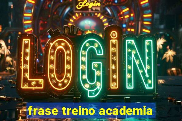 frase treino academia